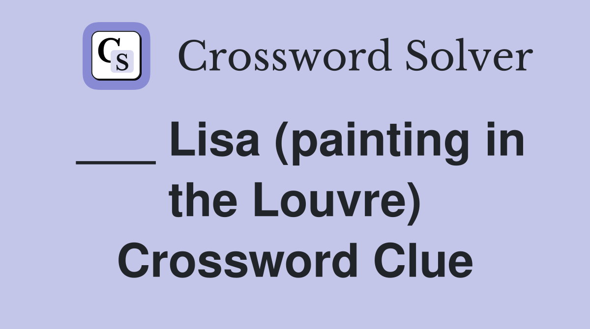 Lisa (painting in the Louvre) Crossword Clue Answers Crossword Solver